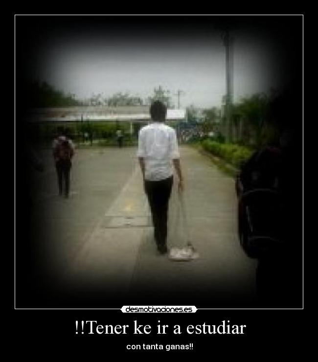 !!Tener ke ir a estudiar -