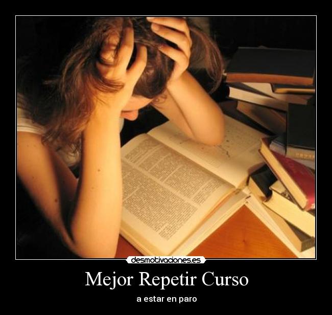 Mejor Repetir Curso - a estar en paro