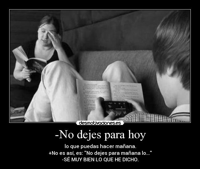 -No dejes para hoy -