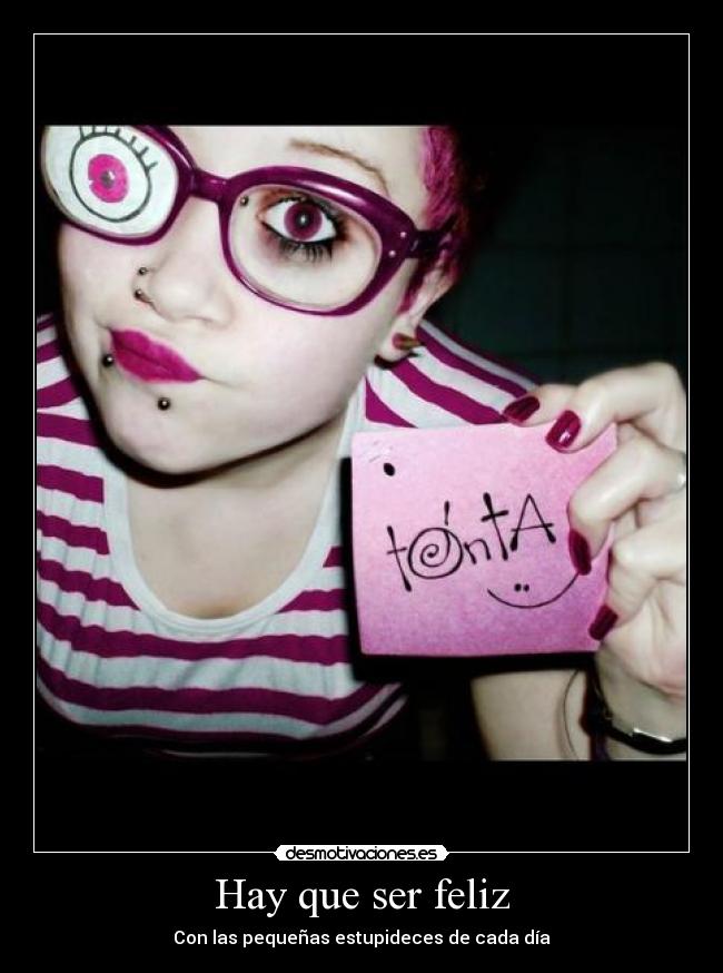 Hay que ser feliz - Con las pequeñas estupideces de cada día