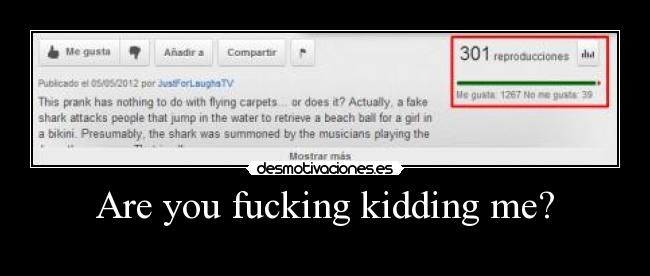 Are you fucking kidding me? -