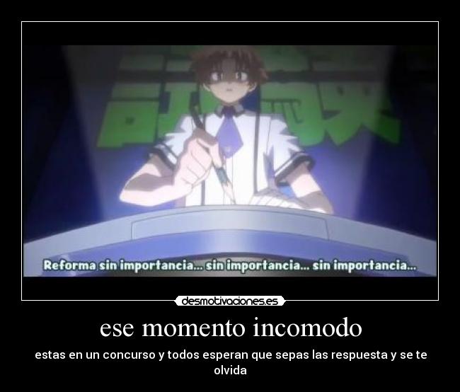 ese momento incomodo - estas en un concurso y todos esperan que sepas las respuesta y se te olvida