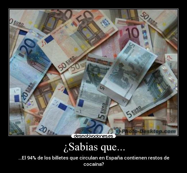¿Sabias que... - ...El 94% de los billetes que circulan en España contienen restos de cocaína?