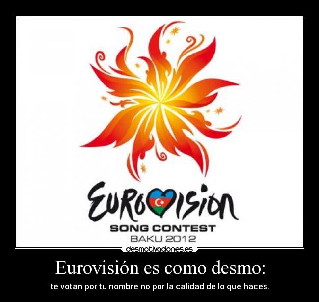 Eurovisión es como desmo: -