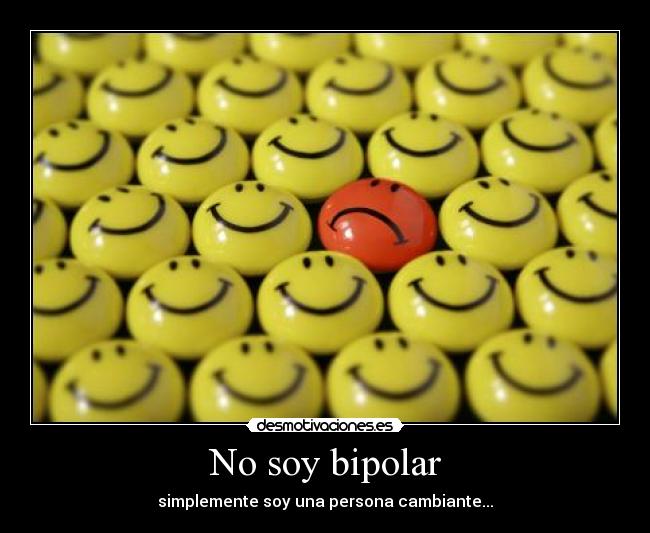 No soy bipolar - simplemente soy una persona cambiante...