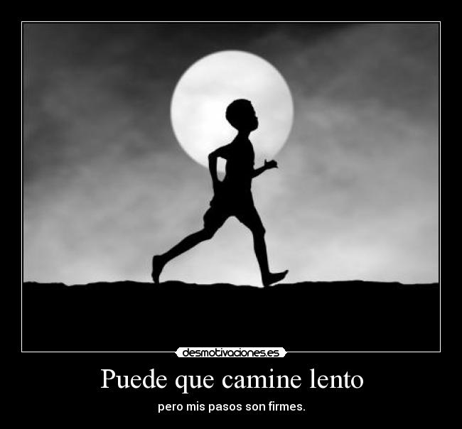 Puede que camine lento -