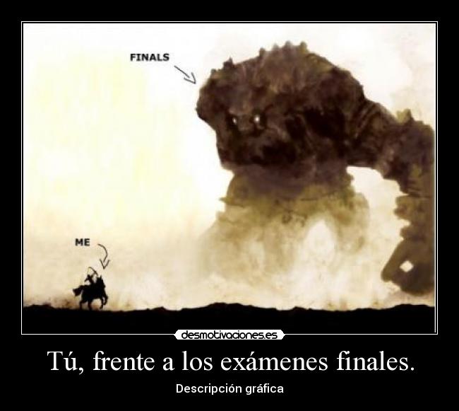 Tú, frente a los exámenes finales. -