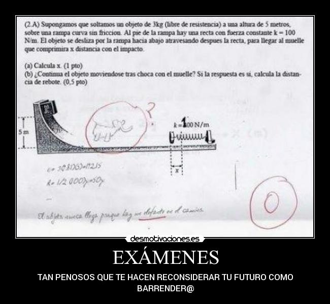 EXÁMENES - TAN PENOSOS QUE TE HACEN RECONSIDERAR TU FUTURO COMO
BARRENDER@