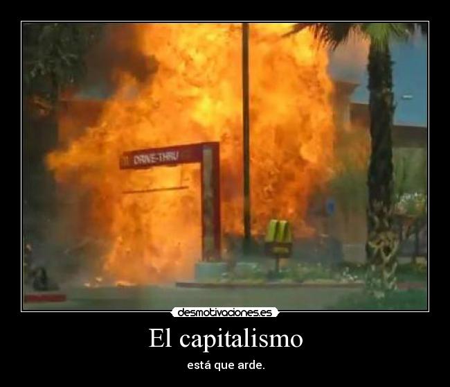 El capitalismo - está que arde.