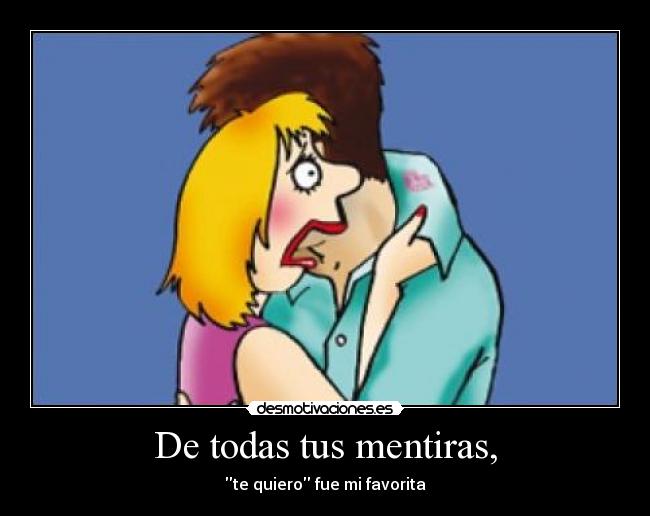 De todas tus mentiras, -