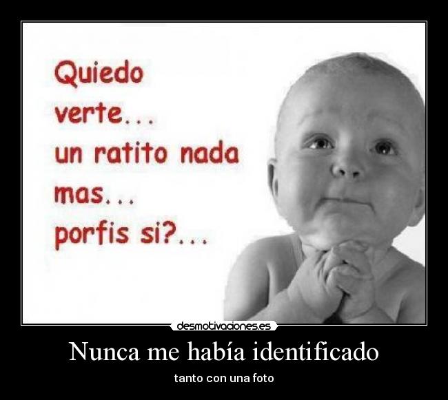 Nunca me había identificado - tanto con una foto