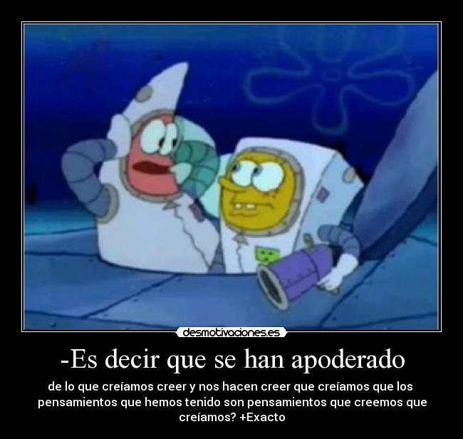 -Es decir que se han apoderado -