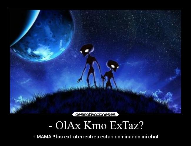 - OlAx Kmo ExTaz? -