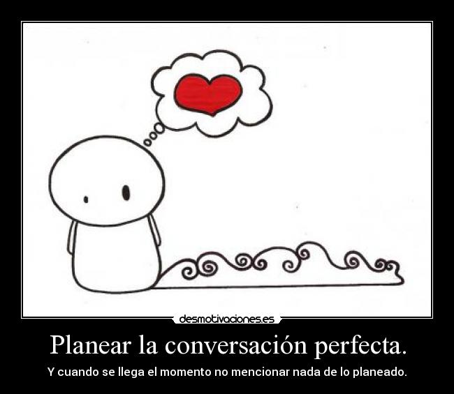 Planear la conversación perfecta. -