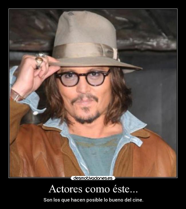 Actores como éste... - Son los que hacen posible lo bueno del cine.
