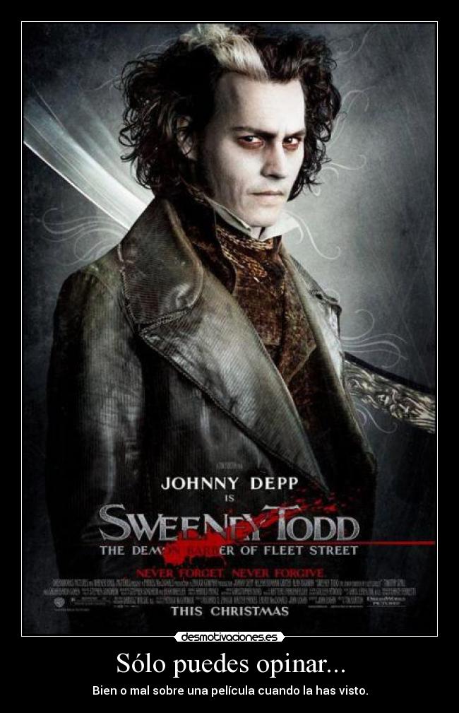 Sólo puedes opinar... - Bien o mal sobre una película cuando la has visto.