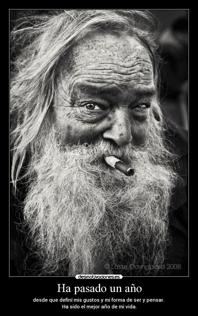 Ha pasado un año - desde que definí mis gustos y mi forma de ser y pensar. 
Ha sido el mejor año de mi vida.