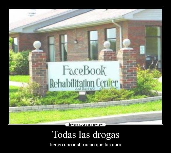 Todas las drogas - tienen una institucion que las cura