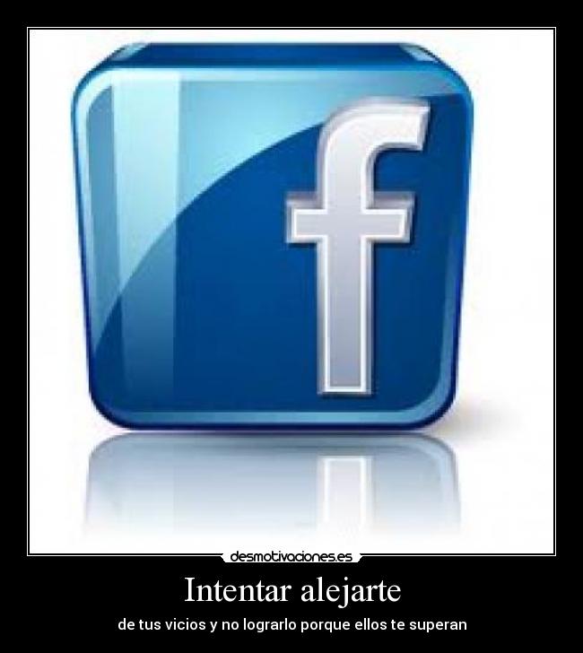 Intentar alejarte - de tus vicios y no lograrlo porque ellos te superan