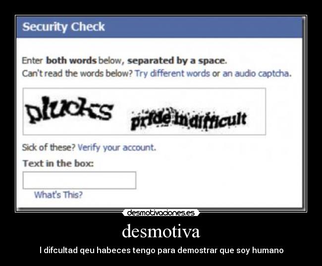 desmotiva - l difcultad qeu habeces tengo para demostrar que soy humano