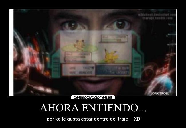 AHORA ENTIENDO... - por ke le gusta estar dentro del traje ... XD