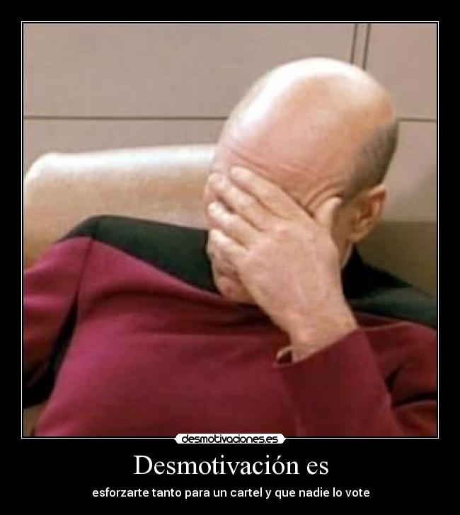 Desmotivación es - esforzarte tanto para un cartel y que nadie lo vote