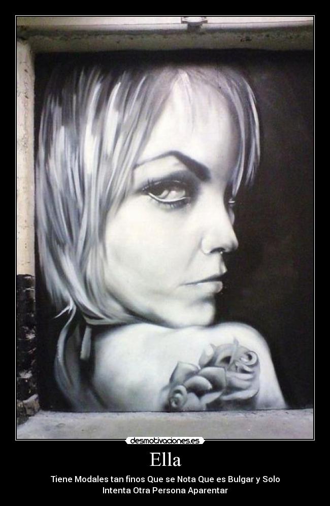 Ella - Tiene Modales tan finos Que se Nota Que es Bulgar y Solo
Intenta Otra Persona Aparentar