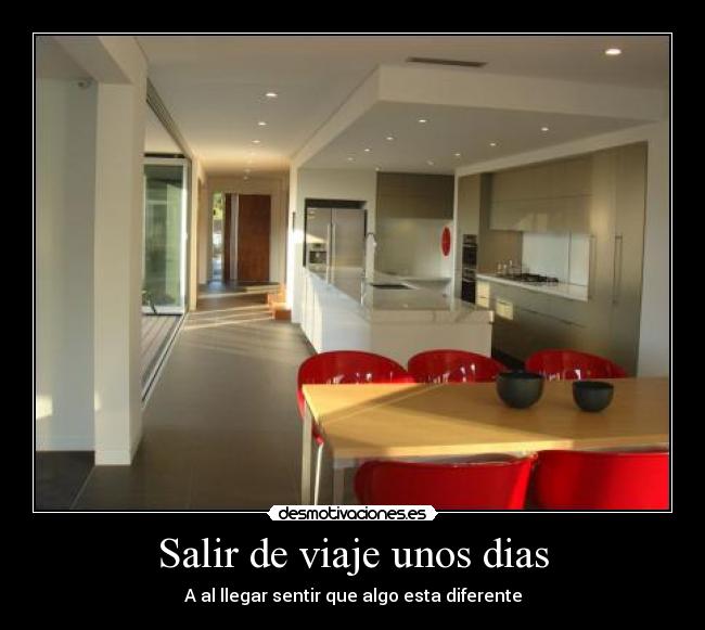 Salir de viaje unos dias - A al llegar sentir que algo esta diferente