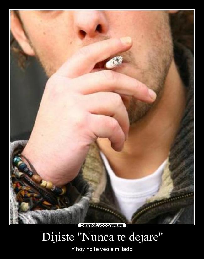 Dijiste Nunca te dejare - Y hoy no te veo a mi lado