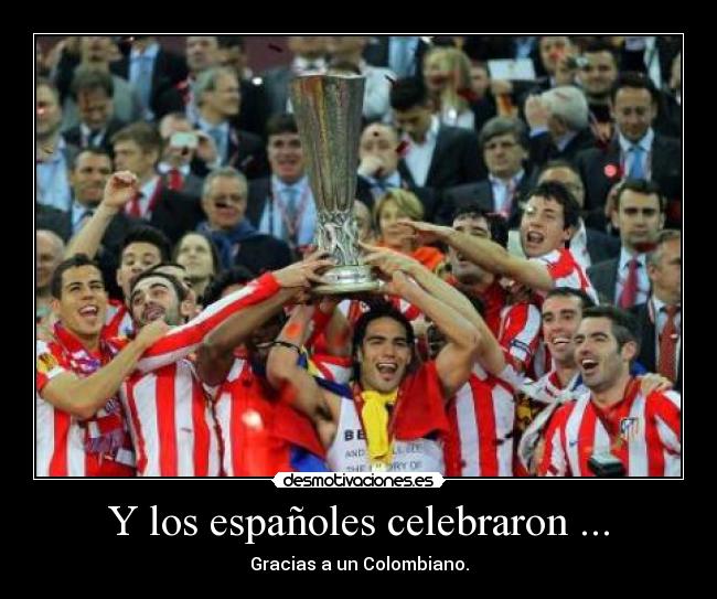 Y los españoles celebraron ... - Gracias a un Colombiano.