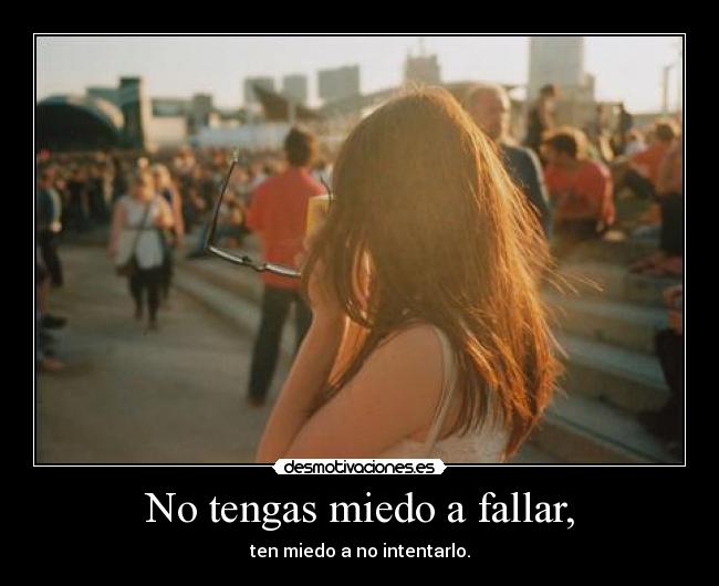 No tengas miedo a fallar, - 