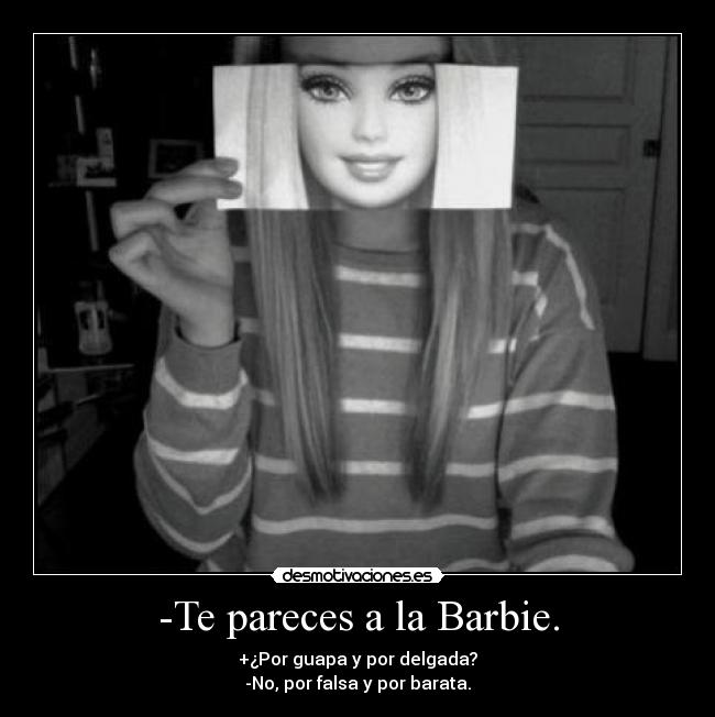 -Te pareces a la Barbie. - 