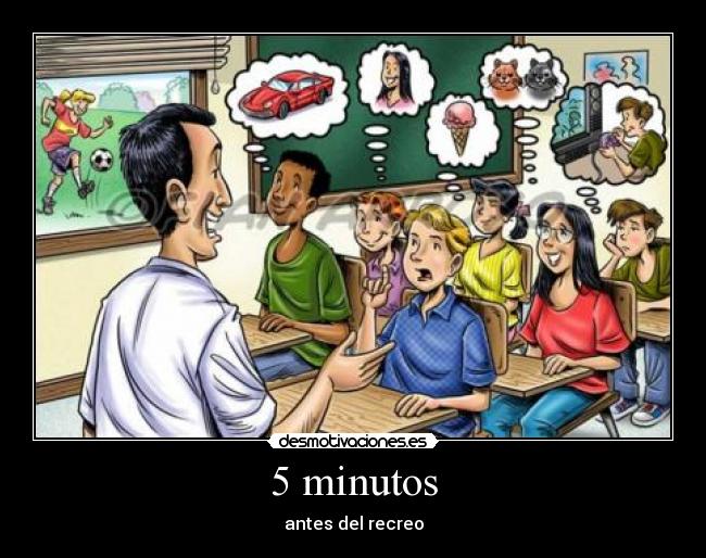 5 minutos - antes del recreo
