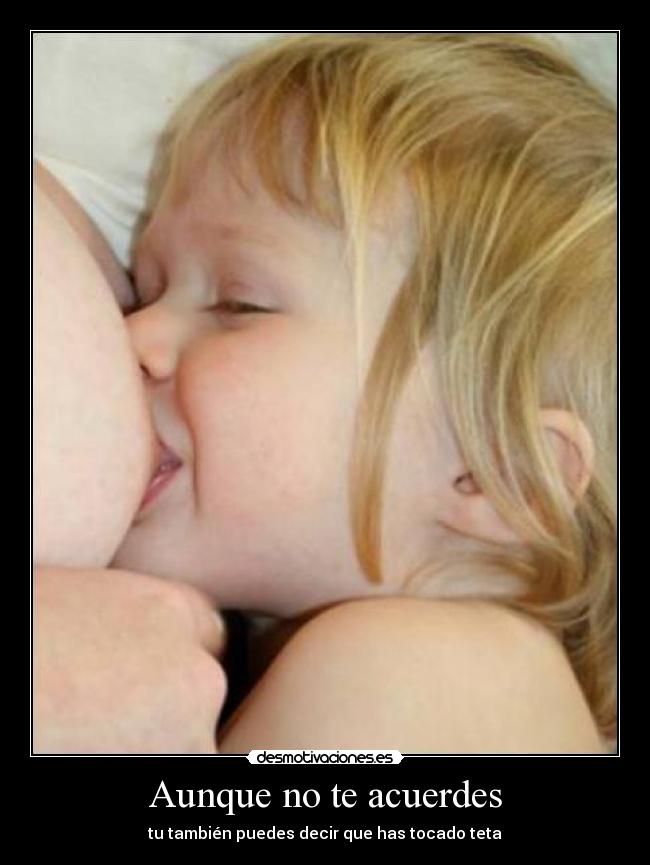 Aunque no te acuerdes - tu también puedes decir que has tocado teta