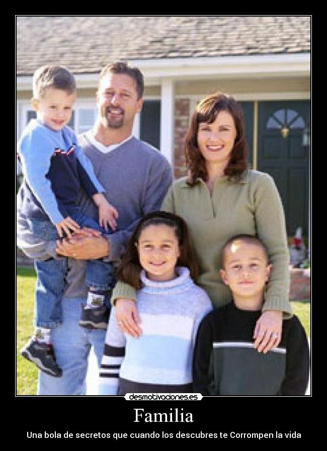 Familia - Una bola de secretos que cuando los descubres te Corrompen la vida