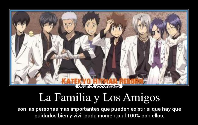 La Familia y Los Amigos - son las personas mas importantes que pueden existir si que hay que
cuidarlos bien y vivir cada momento al 100% con ellos.