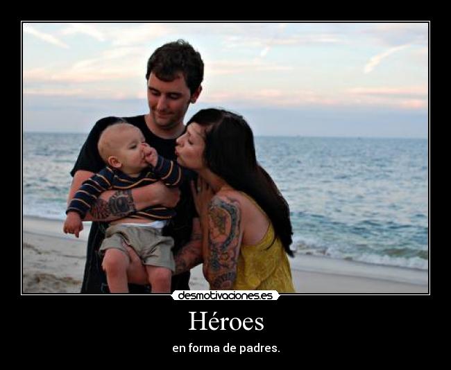 Héroes - en forma de padres.