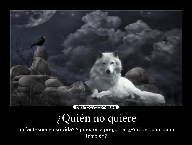 ¿Quién no quiere - un fantasma en su vida? Y puestos a preguntar ¿Porqué no un John también?