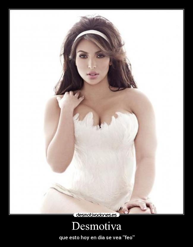 Desmotiva - que esto hoy en día se vea feo