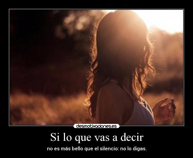 Si lo que vas a decir -