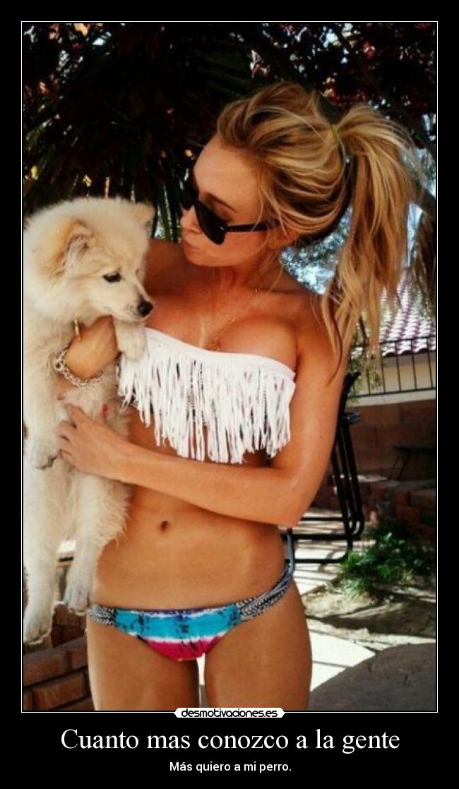 Cuanto mas conozco a la gente -