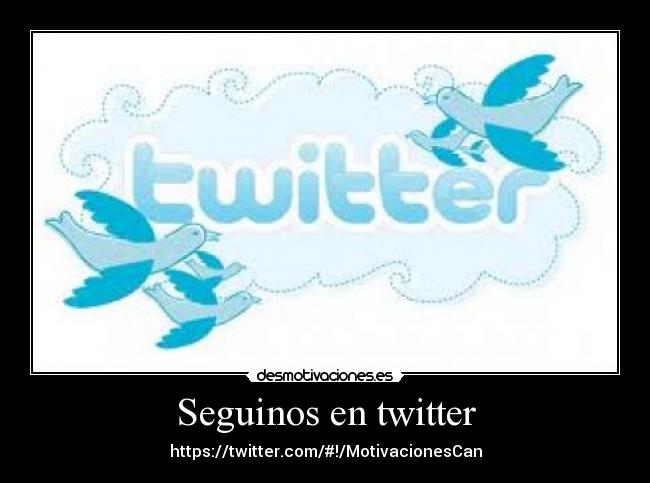 Seguinos en twitter - https://twitter.com/#!/MotivacionesCan