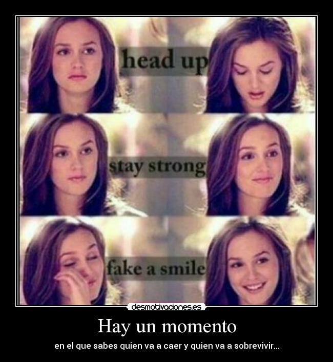 Hay un momento - en el que sabes quien va a caer y quien va a sobrevivir...