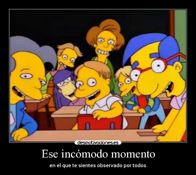 Ese incómodo momento - en el que te sientes observado por todos.