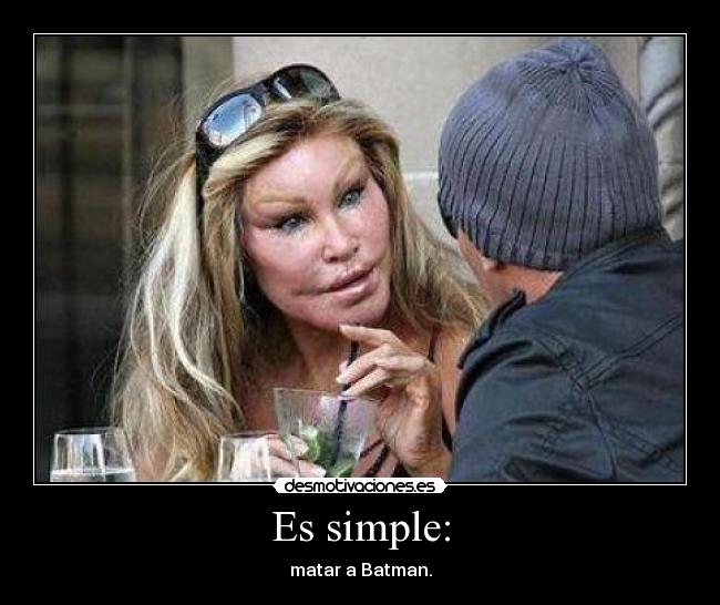 Es simple: - matar a Batman.