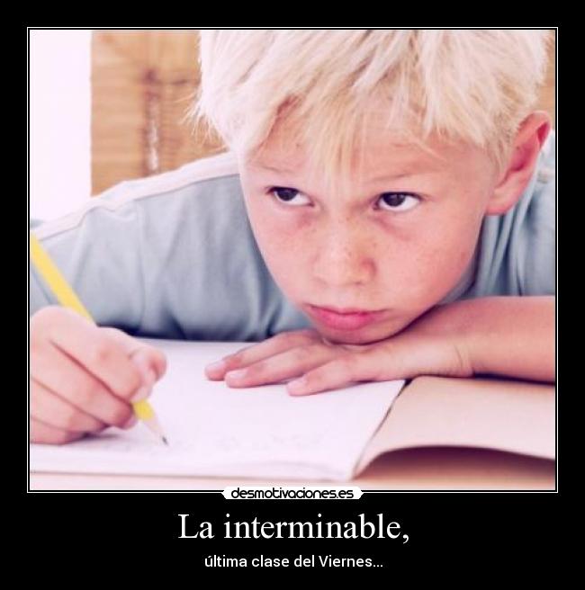 La interminable, - última clase del Viernes...