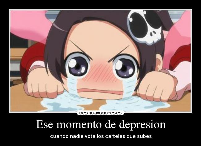 Ese momento de depresion - cuando nadie vota los carteles que subes