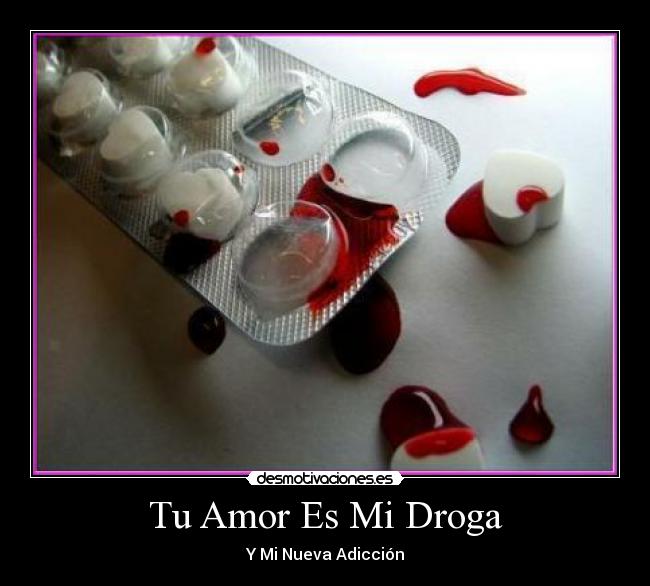 Tu Amor Es Mi Droga - Y Mi Nueva Adicción