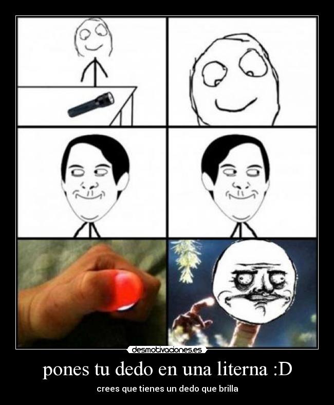 pones tu dedo en una literna :D - 