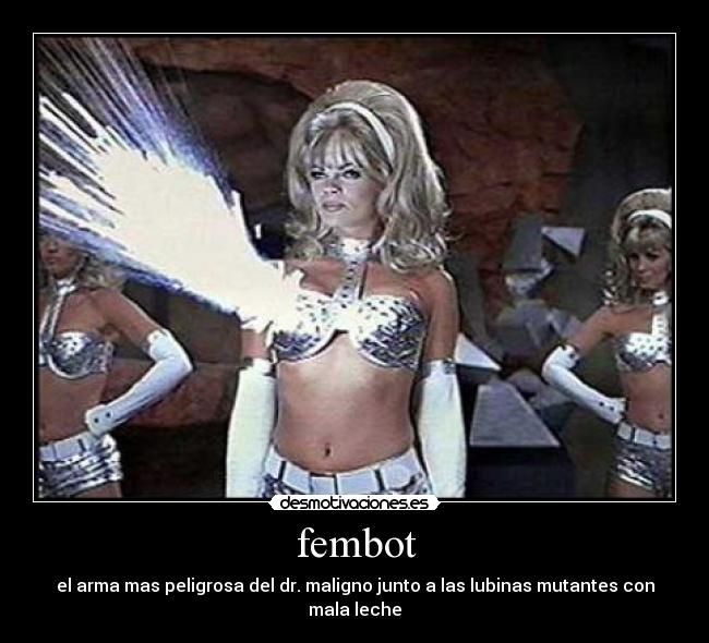 fembot - el arma mas peligrosa del dr. maligno junto a las lubinas mutantes con mala leche
